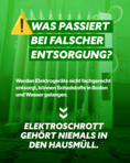 gr&uuml;ne Grafik mit Aufschrift "Was passiert bei falscher Entsorgung? Elektroschrott geh&ouml;rt niemals in den Hausm&uuml;ll"